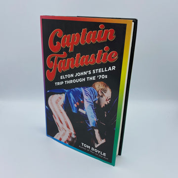 Captain Fantastic - ELTON JOHN'S Stellar Trip Through The 70's by Tom Doyle