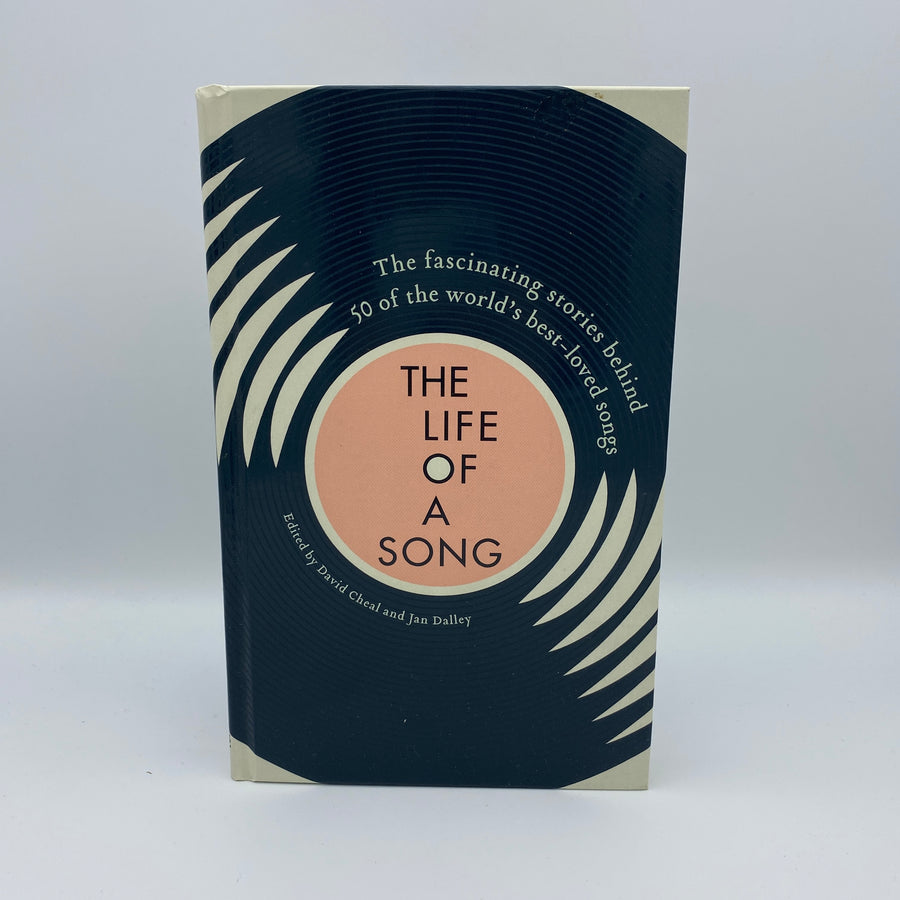 The Life of a Song Volume 1: The fascinating stories behind 50 of the world's best-loved songs by David Cheal