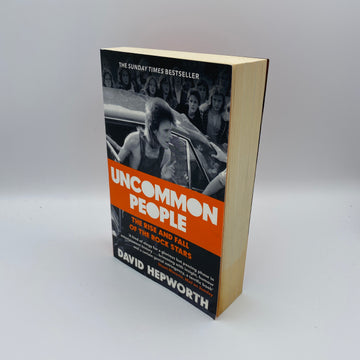 Uncommon People: The Rise and Fall of the Rock Stars By David Hepworth
